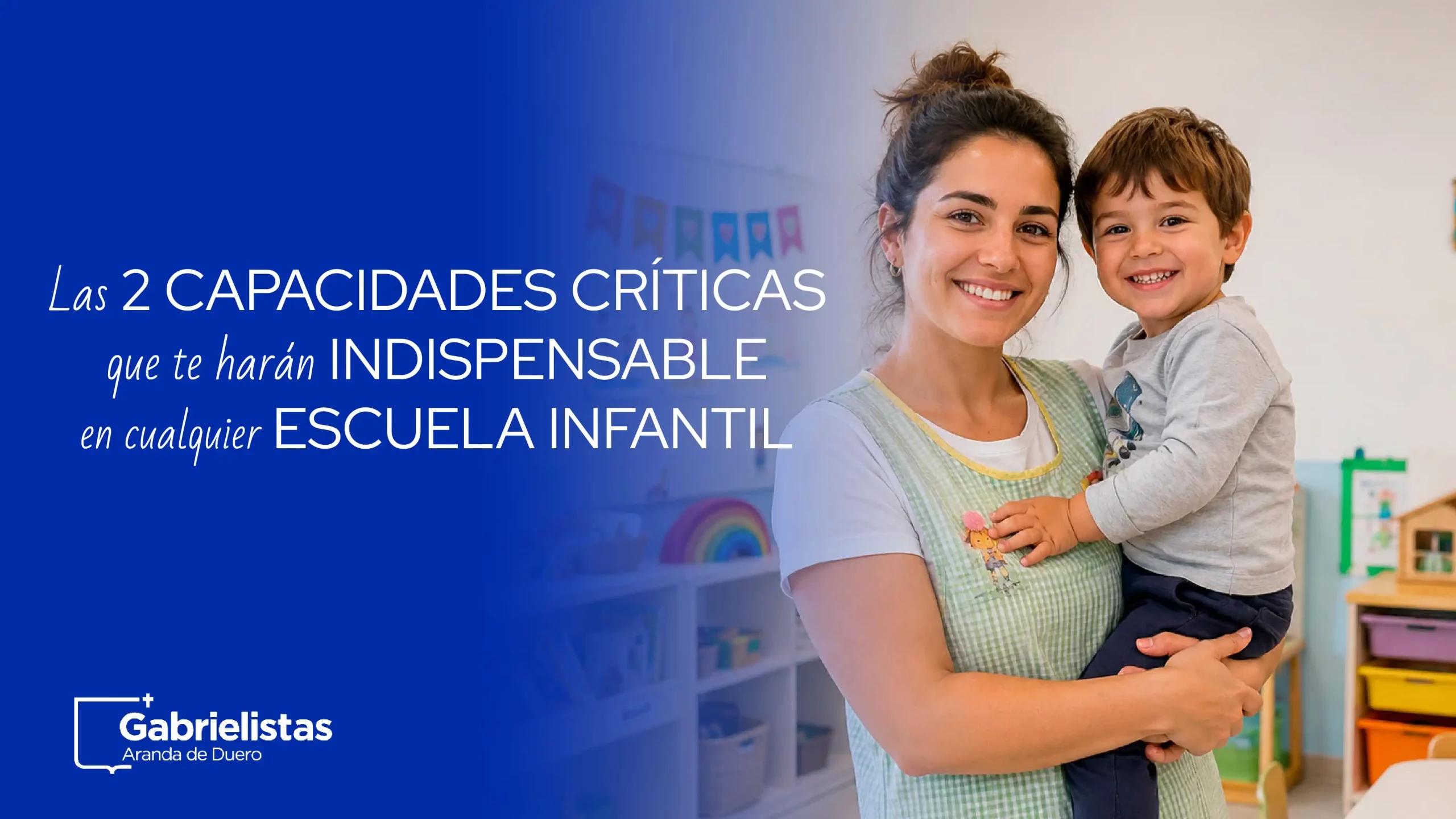 Las 2 capacidades críticas que te harán indispensable en cualquier Escuela Infantil
